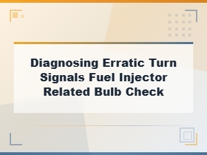 Diagnosing Erratic Turn Signals with a Bulb Check