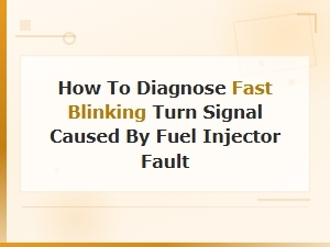 How to Diagnose Fast Blinking Turn Signal Caused by Fuel Injector Fault