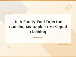 Rapid Turn Signal Flashing: Bulb Inspection and Fuel Injector Checks