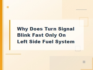 Why Does My Turn Signal Blink Fast Only on the Left Side? Bulb Inspection Guide