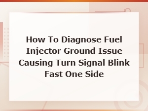 Diagnosing Fuel Injector Ground Issues Causing Fast Turn Signal Blink on One Side