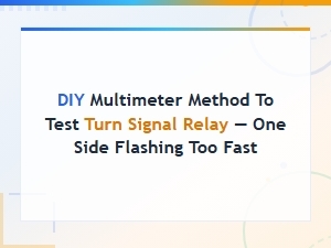 Diy Multimeter Method to Test Turn Signal Relay When One Side Flashes Too Fast