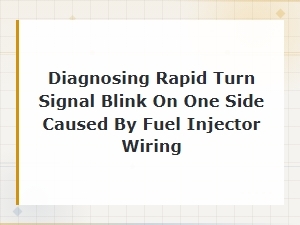 Diagnosing Rapid Turn Signal Blink on One Side Due to Fuel Injector Wiring Fault