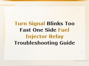 Turn Signal Blinks Too Fast One Side Fuel Injector Relay Troubleshooting Guide