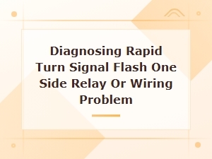 Diagnosing Rapid Turn Signal Flash on One Side: Relay or Wiring Fix